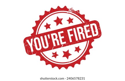 You’re Fired Rubber Stamp Seal Vector