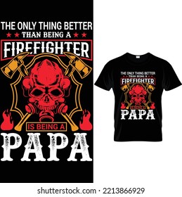 Firefighter Best T Shirt Design.