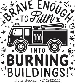 Firefighter - Brave Enough to Run Into Burning Buildings