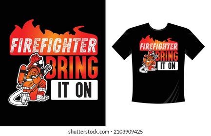 Firefighter Bring it on - Firefighter T Shirt Design. Use a safe helmet and uniform in vector eps with a black background, The professional rescuer ever