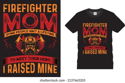 Firefighter creative t-shirt design vector. Firefighter mom. Typography graphic tshirt design. Firefighters apparel. print template for t shirt. Firefighter saying t-shirt style poster, banner, gift.