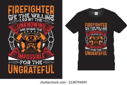 Firefighter creative t-shirt design vector. Firefighter we the willing. Typography graphic tshirt design. Firefighters apparel. print template for t shirt. Firefighter saying t-shirt style poster.