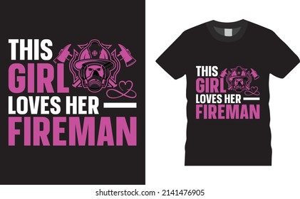 Firefighter Creative T-shirt Design Vector. This Girl Loves Her Fireman. Typography Graphic Tshirt Design. Firefighters Apparel. Print Template For T Shirt. Firefighter Saying T-shirt Style Poste.