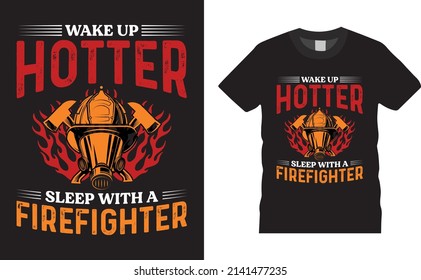 Firefighter creative t-shirt design vector. Wake up hotter sleep . Typography graphic tshirt design. Firefighters apparel. print template for t shirt. Firefighter saying t-shirt style poster, banner. 
