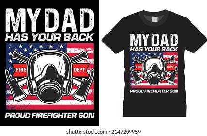 Firefighter creative t-shirt design vector. My dad has your back. Typography tshirt design. Firefighter’s apparel. Print template for t-shirt. template for t shirt. 