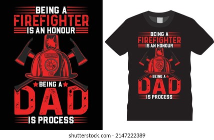 Firefighter creative t-shirt design vector. Being A Firefighter. Typography tshirt design. apparel. Print template for t-shirt. saying t-shirt style, poster, banner, gift.