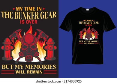 Firefighter creative t-shirt design vector. My time in the bunker gear is over but my memories will remain. Graphic shirt design. Firefighters apparel.Firefighter saying t-shirt style.