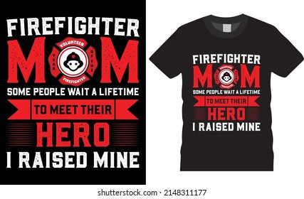 Firefighter creative t-shirt design vector.Firefighter Mom some people wait.Typography tshirt design. Firefighter’s apparel. Print template for t-shirt.Firefighter saying t-shirt style, poster, banner