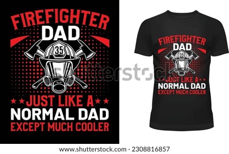 Firefighter dad just like a normal dad except much cooler t-shirt design