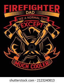firefighter dad like a normal dad except much cooler t shirt design firefighter lover tshirt design