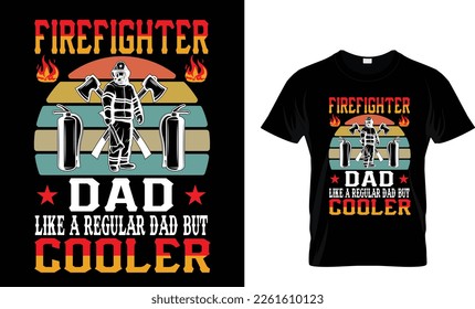 Firefighter Dad Like A Regular Dad But Cooler...Firefighter T-Shirt Design Template
