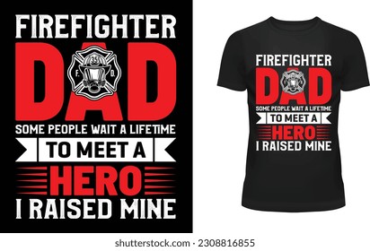El bombero papá algunas personas esperan toda la vida para conocer a un héroe que crié diseño de camisetas mías