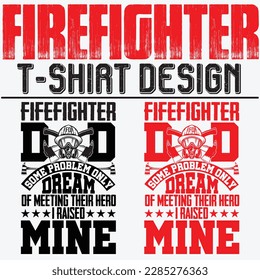 firefighter dad some problem only dream of meeting their hero i raised mine firefighter t-shirt design
