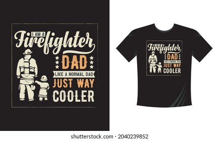 I am a firefighter Dad. Tshirt print with firefighters helmet, ax, ladder vector apparel mockup. Fire department rescue team, emergency service black t shirt 