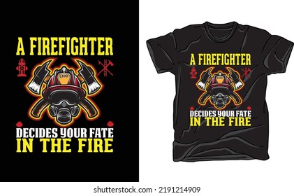 a firefighter decides your fate in the fire TSHIRT