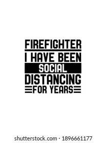 Firefighter i have been social distancing for years.Hand drawn typography poster design. Premium Vector.