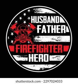 Firefighter Husband Father Hero America Flag T-shirt Design