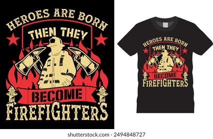 Firefighter Inspirational quotes typography T-Shirt Design vector template. Heroes are born then they become firefighters. Ready for print, banner, poster, vector, banner, tee, cards, apparel design. 