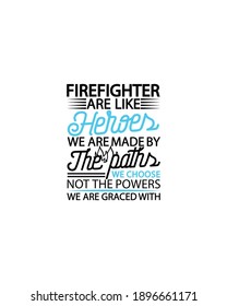 Firefighter are like heroes we are made by the paths we choose not the powers we are graced with.Hand drawn typography poster design. Premium Vector.