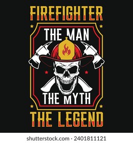 Firefighter the man the myth the legend graphics tshirt design 