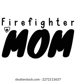 firefighter mom, Mother's day shirt print template,  typography design for mom mommy mama daughter grandma girl women aunt mom life child best mom adorable shirt