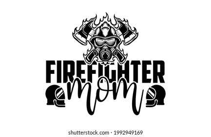 Firefighter mom- Firefighter t shirts design, Hand drawn lettering phrase, Calligraphy t shirt design, Isolated on white background, svg Files for Cutting Cricut and Silhouette, EPS 10