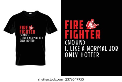 Firefighter noun like a normal job only hotter Funny Firefighter T Shirt