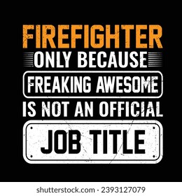 
Firefighter only because freaking awesome is not an official job title- Vector T-shirt Design. This versatile design is ideal for prints, t-shirt, mug, poster, and many other tasks.  Quotes  good  svg