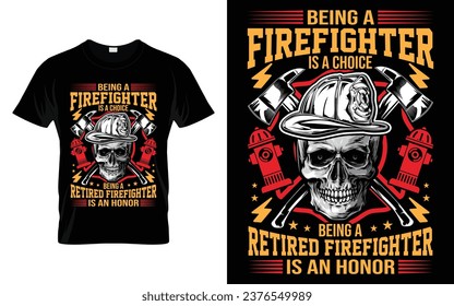 Firefighter Retirement Being a firefighter is a choice being a retired firefighter is an honor Funny Firefighter T Shirt