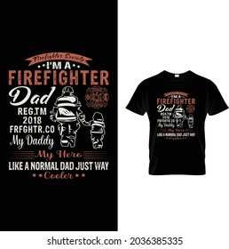 firefighter society i'm a firefighter dad reg.tm 2018 frfghtr.co my daddy my hero 
like a normal dad just way cooler
