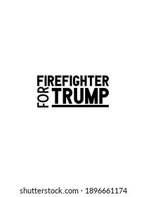 Firefighter for trump.Hand drawn typography poster design. Premium Vector.