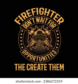 T-Shirt-Design für Feuerwehrleute: Feuerwehrmann, wartet nicht auf Chancen! erstellen