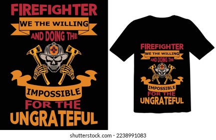 Firefighter we the willing and doing the impossible for the ungrateful T shirt Design File