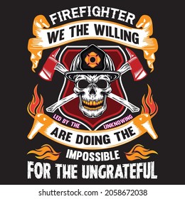 Firefighter we the willing led by the unknowing are doing the impossible for the ungrateful t-shirt design, vector file.