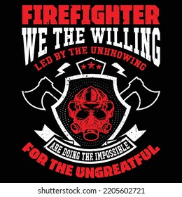 Firefighter we the willing led by the unknowing are doing the impossible  for the ungrateful