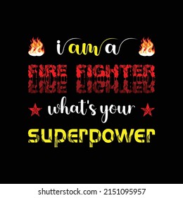 I am a firefighter what's your superpower typography t-shirt design and notebook design template