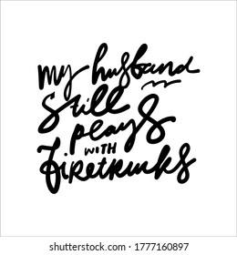 Fireman's wife t-shirt design. My husband still plays with fire trucks