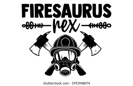 Firesaurus rex- Firefighter t shirts design, Hand drawn lettering phrase, Calligraphy t shirt design, Isolated on white background, svg Files for Cutting Cricut and Silhouette, EPS 10 svg