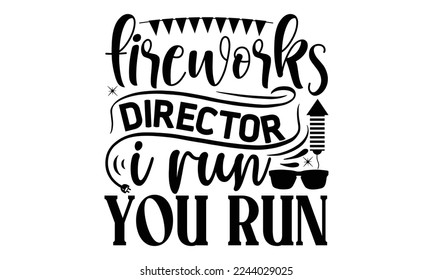 fireworks director i run.you run, National Freedom Day  T-shirt and SVG Design, Hand drawn lettering phrase isolated on Black background, Cut Files Illustration for prints on bags, posters