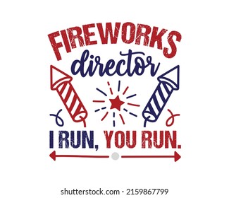 Fireworks Director I Run, You Run. 4th Of July Funny Quotes Colorful Design Template.