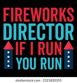 Fireworks director if I run you run Funny fourth of July shirt print template, Independence Day, 4th Of July Shirt Design, American Flag, Men Women shirt, Freedom, Memorial Day 