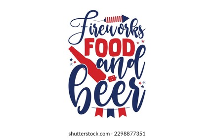 Fireworks Food And Beer - 4th of July SVG Design, This illustration can be used as a print on t-shirts, bags and mug stationary or as a poster.
