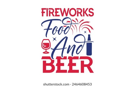 Fuegos artificiales Comida y cerveza - 4 de julio diseño de camisetas, diseño de tipografía, Descarga ahora para su uso en camisetas, taza, libro y funda de almohada. 4 de julio Paquete. 
