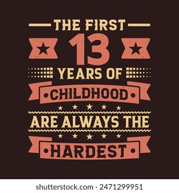 The First 13 Years Of Childhood Are Always The Hardest Vector Design, 13th Years Birthday Celebration Party