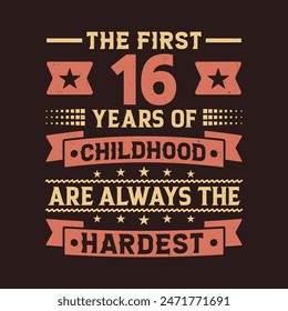 The First 16 Years Of Childhood Are Always The Hardest Vector Design, 16th Years Birthday Celebration Party