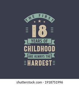 The first 18 years of Childhood are always the Hardest, 18 years old birthday celebration