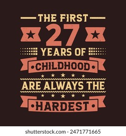 The First 27 Years Of Childhood Are Always The Hardest Vector Design, 27th Years Birthday Celebration Party