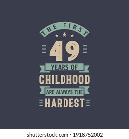 Los primeros 49 años de la Infancia son siempre la celebración de cumpleaños más dura, de 49 años.