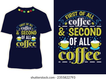 First Of All Coffee And Second Of All Coffee, International Coffee Day T-shirt Design