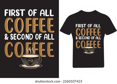 First of all coffee and second of all coffee T shirt